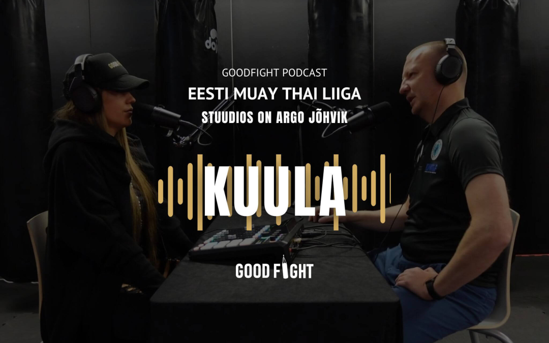 GOODFIGHT PODCAST! Muay Thai Liiga peakohtunik Argo Jõhvik: kohtunik teeb otsuseid sportlaste turvalisuse nimel
