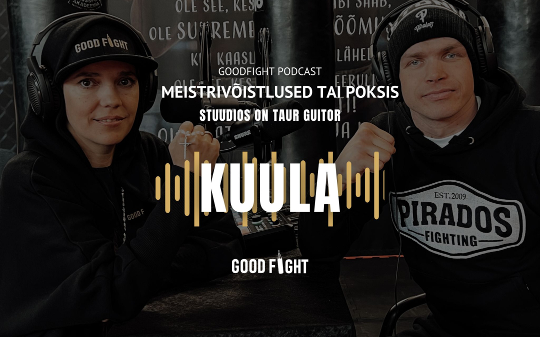GOODFIGHT PODCAST! Taur Guitor: kunagi ei tohi alla anda