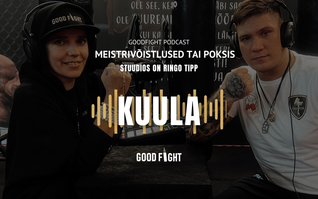 GOODFIGHT PODCAST! Ringo Tipp: me treenime selleks, et võistelda