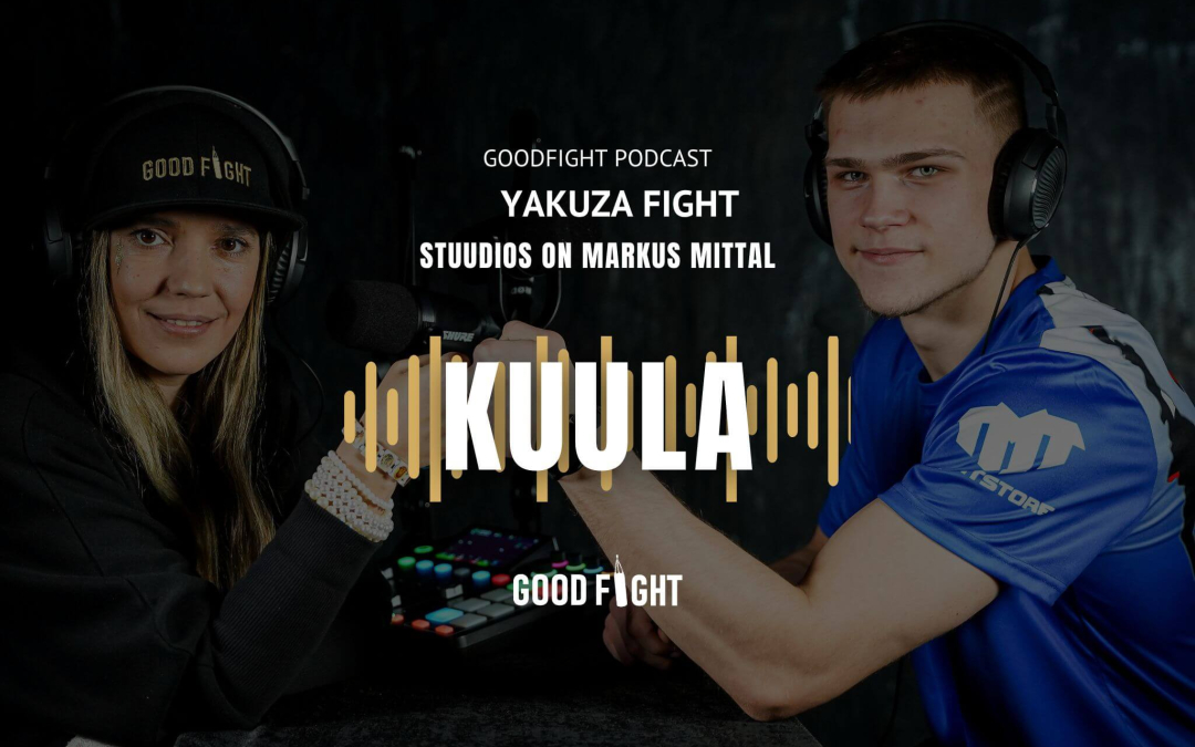GOODFIGHT PODCAST! Markus Mittal: tee nii palju trenni, et iidolitest saavad rivaalid